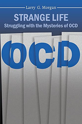 Strange Life: Struggling With The Mysteries Of Ocd