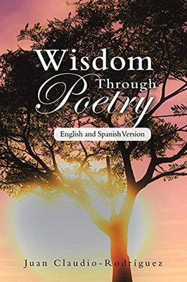 Wisdom Through Poetry: English And Spanish Version