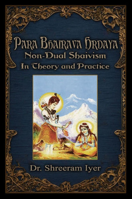Para Bhairava Hrdaya: Non-Dual Shaivism: In Theory and Practice