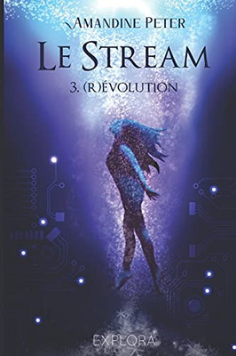 Le Stream : Tome 3: (R)éVolution (French Edition)