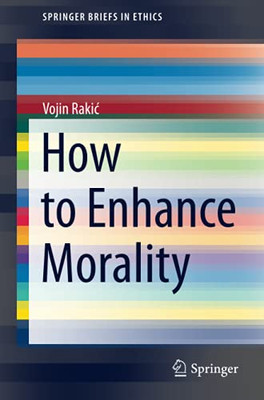 How To Enhance Morality (Springerbriefs In Ethics)