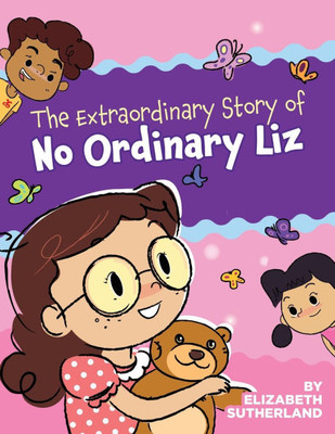 The Extraordinary Story of No Ordinary Liz The Extraordinary Story of No Ordinary Liz