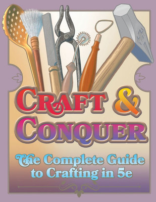 Craft & Conquer: The Complete Guide to Crafting in 5e