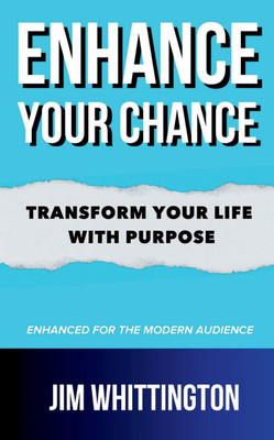 Enhance Your Chance: Transform Your Life with Purpose