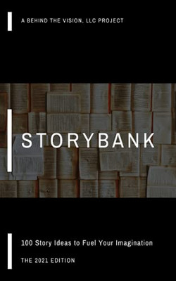 Storybank: 100 Story Ideas To Fuel Your Imagination
