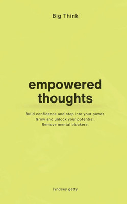 Big Think: Empowered Thoughts: Empowering Thoughts