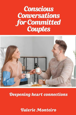 Conscious Conversations for Committed Couples - 9798990580138