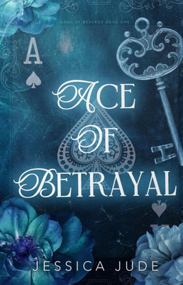 Ace of Betrayal: An Angsty Second Chance Millionaire Romance Ace of Betrayal: An Angsty Second Chance Millionaire Romance