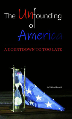 The Unfounding of America: A Countdown to Too Late