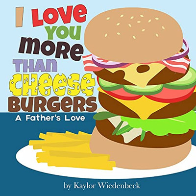 I Love You More Than Cheeseburgers: A Father'S Love