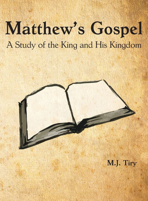 Matthew's Gospel: A Study of the King and His Kingdom - (Hardback or Cased Book)