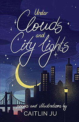 Under Clouds And City Lights: Poems & Illustrations