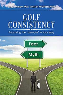 Golf Consistency: Exorcising The Demons In Your Way