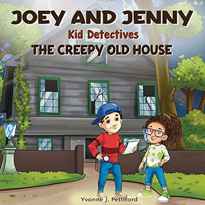 Joey And Jenny Kid Detectives: The Creepy Old House