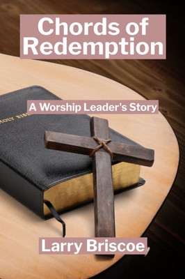 Chords of Redemption: A Worship Leader's Story - 9798992319743