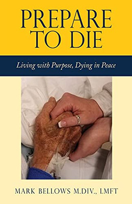 Prepare To Die: Living With Purpose, Dying In Peace