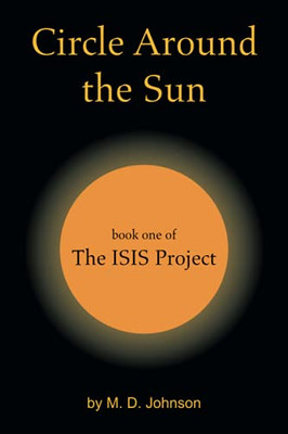 Circle Around The Sun: Book One Of The Isis Project