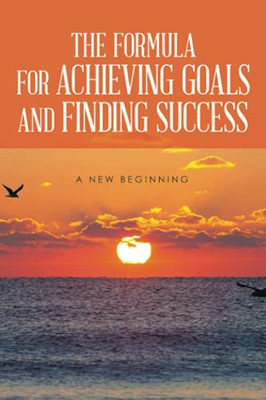 The Formula For Achieving Goals And Finding Success