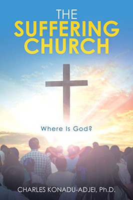The Suffering Church: Where Is God? - 9781664228832
