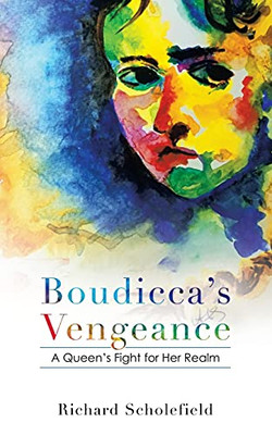 Boudicca'S Vengeance: A Queen'S Fight For Her Realm