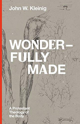 Wonderfully Made: A Protestant Theology Of The Body