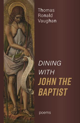 Dining With John The Baptist: Poems - 9781725297753