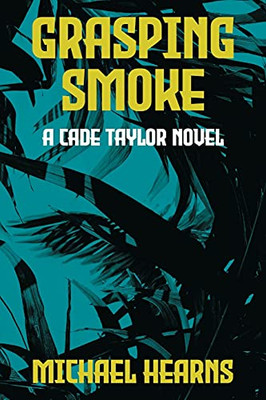 Grasping Smoke: A Cade Taylor Novel - 9781734407549