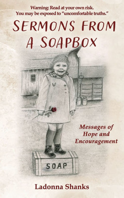 Sermons from a Soapbox: Messages of Hope and Encouragement Sermons from a Soapbox: Messages of Hope and Encouragement