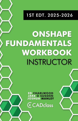 Onshape Fundamentals for Instructors: Comprehensive Exercises, Best Practices, and Real-World Projects to Teach CAD with Onshape