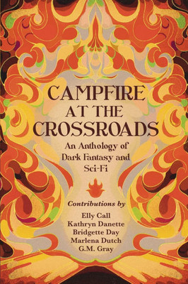 Campfire at the Crossroads: An Anthology of Dark Fantasy and Sci-Fi