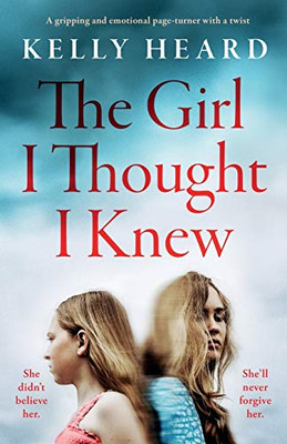 The Girl I Thought I Knew: A gripping and emotional page-turner with a twist