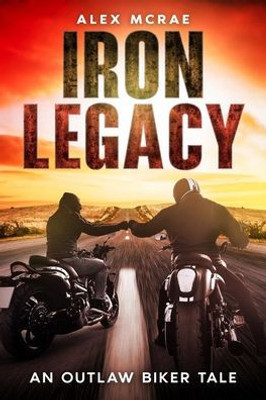Iron Legacy - An Outlaw Biker tale