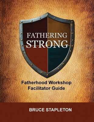 Fathering Strong Fatherhood Workshop Facilitator Guide