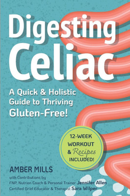 Digesting Celiac: A Quick & Holistic Guide to Thriving Gluten-Free!