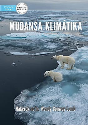 Climate Change - Mudansa Klimã¡Tika (Tetum Edition)