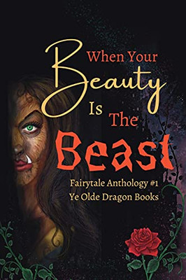 When Your Beauty Is The Beast (Fairytale Anthology)