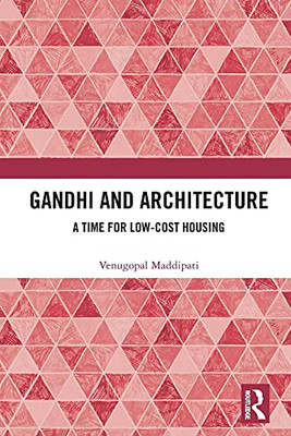 Gandhi And Architecture: A Time For Low-Cost Housing