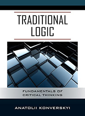 Traditional Logic: Fundamentals Of Critical Thinking