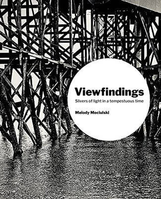 Viewfindings: Slivers Of Light In A Tempestuous Time