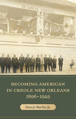 Becoming American In Creole New Orleans, 1896Â1949