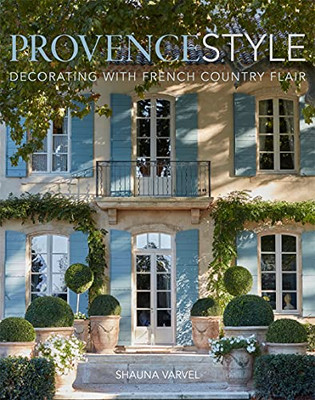 Provence Style: Decorating With French Country Flair