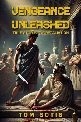 Vengeance Unleashed: True Stories of Retaliation