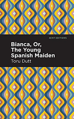 Bianca, Or, The Young Spanish Maiden (Mint Editions)
