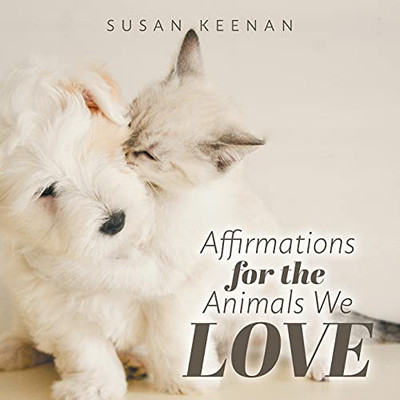 Affirmations For The Animals We Love - 9781525596223