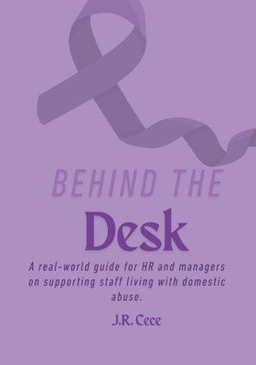 Behind the Desk: A real-world guide for HR and managers on supporting staff living with domestic abuse.