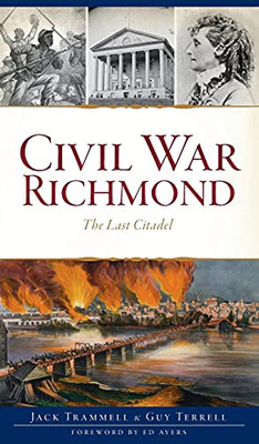 Civil War Richmond: The Last Citadel (Brief History)