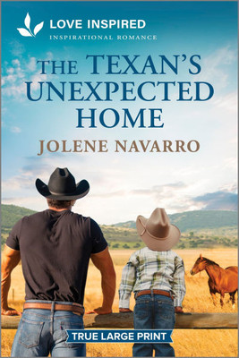 The Texan's Unexpected Home: An Uplifting Inspirational Romance - 9781335904904