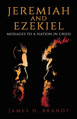 Jeremiah And Ezekiel: Messages To A Nation In Crisis