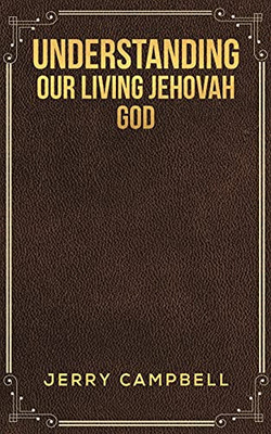 Understanding Our Living Jehovah God - 9781645752592