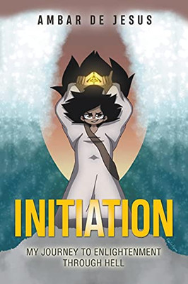 Initiation: My Journey To Enlightenment Through Hell